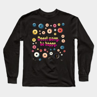 Donut worry, be happy Long Sleeve T-Shirt